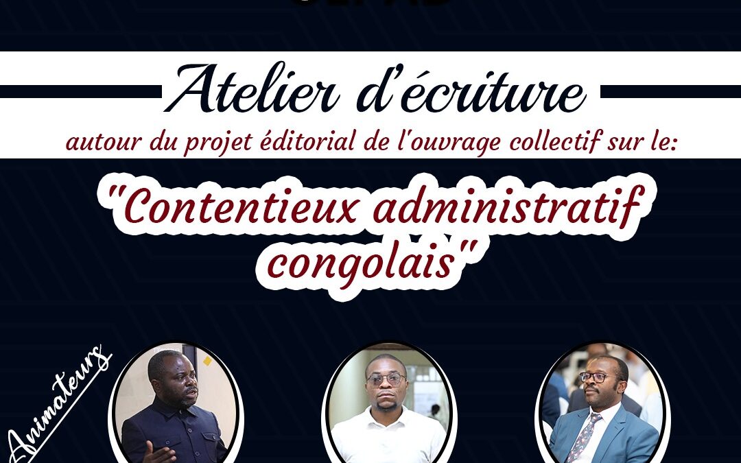 Le Centre de Droit Public et Administratif (CEPAD) organise un atelier d&rsquo;écriture autour du projet éditorial de l&rsquo;ouvrage collectif intitulé « Contentieux administratif congolais »